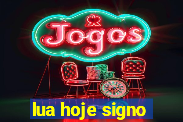 lua hoje signo